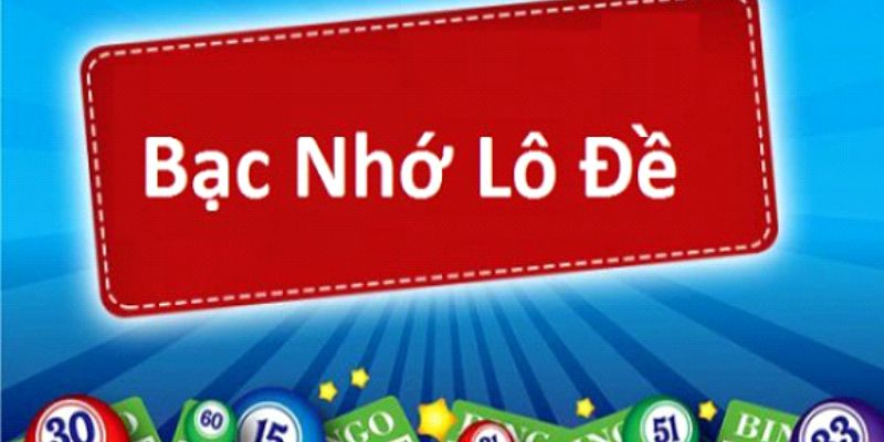 Tìm hiểu về bạc nhớ lô đề